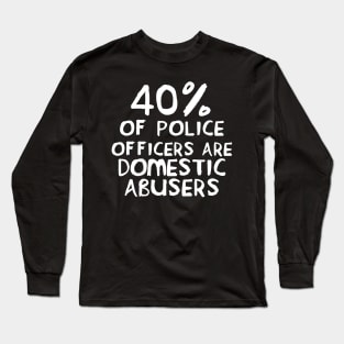 40 Percent of Police Officers Are Domestic Abusers - ACAB, 1312, Socialist Long Sleeve T-Shirt